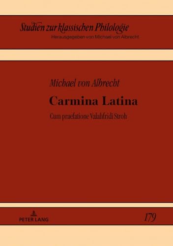 Carmina Latina: Cum praefatione Valahfridi Stroh (Studien zur klassischen Philologie, Band 179)