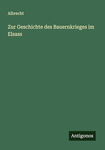 Zur Geschichte des Bauernkrieges im Elsass von Antigonos Verlag