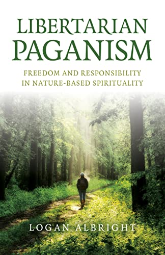 Libertarian Paganism: Freedom and Responsibility in Nature-Based Spirituality von John Hunt Publishing
