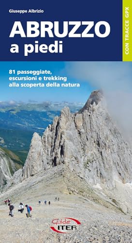 Abruzzo a piedi. 81 passeggiate, escursioni e trekking alla scoperta della natura (A piedi in Italia)