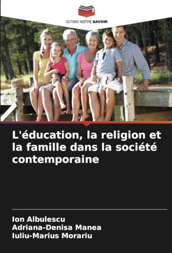 L'éducation, la religion et la famille dans la société contemporaine: DE von Editions Notre Savoir