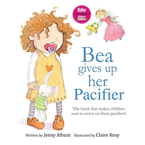 Bea Gives Up Her Pacifier: The book that makes children want to move on from pacifiers! (Featuring the "Pacifier Fairy")