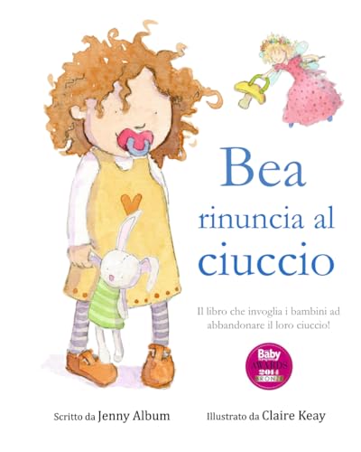 Bea rinuncia al ciuccio: Il libro che invoglia i bambini ad abbandonare il loro ciuccio! Bea rinuncia al ciuccio: Il libro che invoglia i bambini ad abbandonare il loro ciuccio!