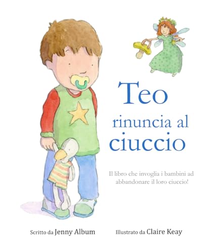 Teo rinuncia al ciuccio: Il libro che invoglia i bambini ad abbandonare il loro ciuccio! Teo rinuncia al ciuccio: Il libro che invoglia i bambini ad abbandonare il loro ciuccio!