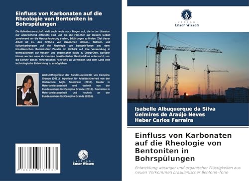 Einfluss von Karbonaten auf die Rheologie von Bentoniten in Bohrspülungen: Entwicklung wässriger und organischer Flüssigkeiten aus neuen Vorkommen brasilianischer Bentonit-Tone von Verlag Unser Wissen