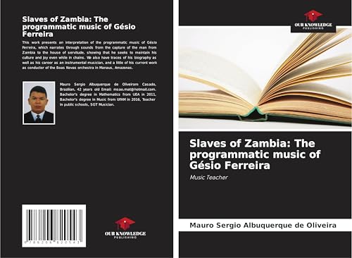 Slaves of Zambia: The programmatic music of Gésio Ferreira: Music Teacher von Our Knowledge Publishing