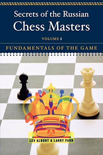 Secrets of the Russian Chess Masters: Fundamentals of the Game: Fundamentals of the Game, Volume 1