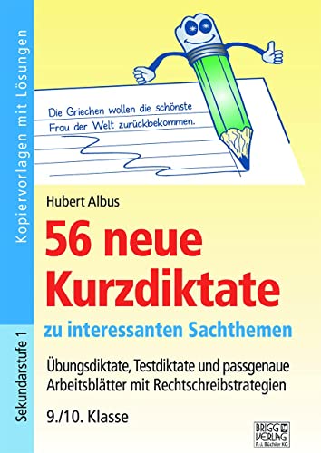 56 neue Kurzdiktate 9./10. Klasse: Übungsdiktate, Testdiktate und passgenaue Arbeitsblätter mit Rechtschreibstrategien zu interessanten Sachthemen von Brigg Verlag KG