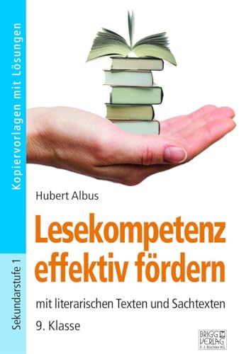 Lesekompetenz effektiv fördern - 9. Klasse: mit literarischen Texten und Sachtexten von Brigg Verlag KG