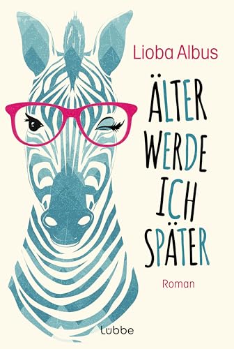 Älter werde ich später: Roman. Frech, emanzipiert, direkt - der Debütroman der beliebten Kabarettistin aus LADIES NIGHT von Lübbe