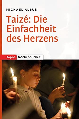Taizé: Die Einfachheit des Herzens (Topos Taschenbücher) von Topos, Verlagsgem.