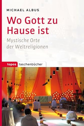 Wo Gott zu Hause ist: Mystische Orte der Weltreligionen (Topos Taschenbücher) von Topos, Verlagsgem.