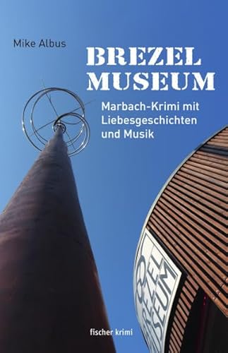 Brezelmuseum: Marbach-Krimi mit Liebesgeschichten und Musik (fischer krimi) von Fischer, Karin