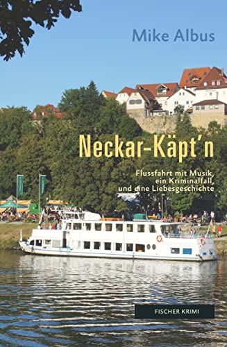 Neckar-Käpt’n: Flussfahrt mit Musik, ein Kriminalfall und eine Liebesgeschichte (fischer krimi)