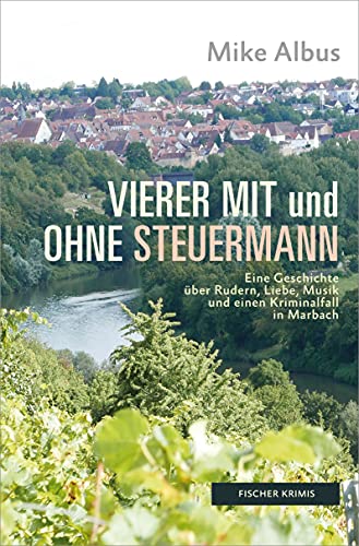 Vierer mit und ohne Steuermann: Eine Geschichte über Rudern, Liebe, Musik und einen Kriminalfall in Marbach