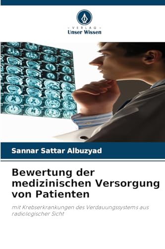 Bewertung der medizinischen Versorgung von Patienten: mit Krebserkrankungen des Verdauungssystems aus radiologischer Sicht von Verlag Unser Wissen