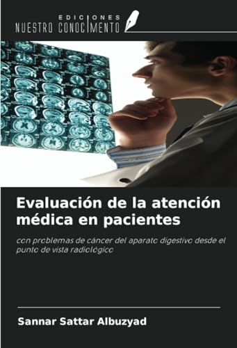 Evaluación de la atención médica en pacientes: con problemas de cáncer del aparato digestivo desde el punto de vista radiológico von Ediciones Nuestro Conocimiento