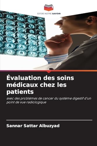 Évaluation des soins médicaux chez les patients: avec des problèmes de cancer du système digestif d'un point de vue radiologique von Editions Notre Savoir