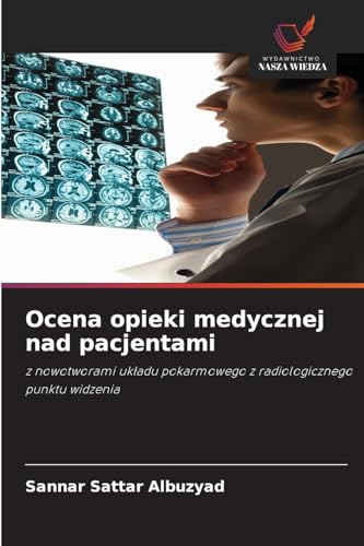 Ocena opieki medycznej nad pacjentami: z nowotworami układu pokarmowego z radiologicznego punktu widzenia: z nowotworami uk¿adu pokarmowego z radiologicznego punktu widzenia von Wydawnictwo Nasza Wiedza