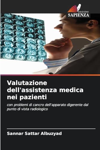 Valutazione dell'assistenza medica nei pazienti: con problemi di cancro dell'apparato digerente dal punto di vista radiologico von Edizioni Sapienza