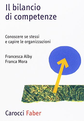 Il bilancio di competenze. Conoscere se stessi e capire le organizzazioni (Professione psicologo) von Carocci
