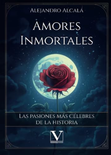 Amores inmortales: Las pasiones más célebres de la historia (Ensayo, Band 1) von Editorial Verbum