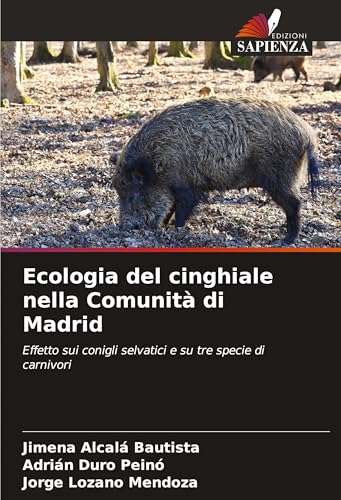 Ecologia del cinghiale nella Comunità di Madrid: Effetto sui conigli selvatici e su tre specie di carnivori von Edizioni Sapienza