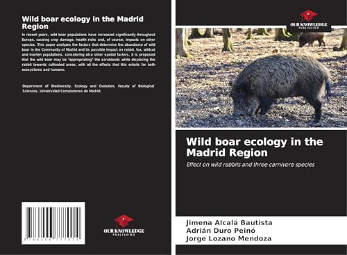 Wild boar ecology in the Madrid Region: Effect on wild rabbits and three carnivore species von Our Knowledge Publishing