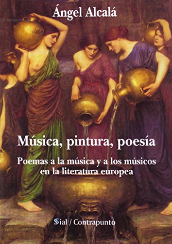 Música, pintura, poesía : poemas a la música y a los músicos en la literatura europea (Sial Contrapunto, Band 201417)