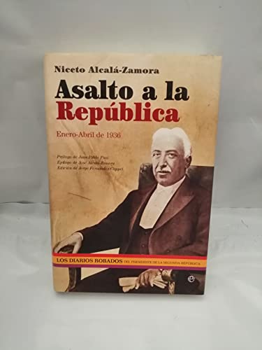 Asalto a la República : enero-abril 1936 : los diarios robados del presidente de la Segunda República: Enero-Abril de 1936 Asalto a la República : enero-abril 1936 : los diarios robados del presidente de la Segunda República: Enero-Abril de 1936 von La Esfera de los Libros, S.L.