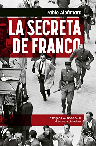 La Secreta de Franco: La Brigada Político-Social durante la dictadura (NO FICCIÓN) von Espasa