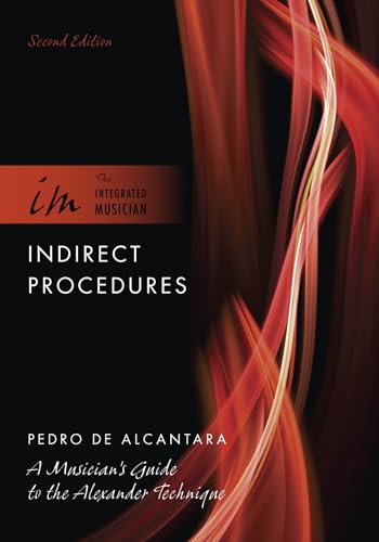 Indirect Procedures: A Musician's Guide to the Alexander Technique (Integrated Musician)