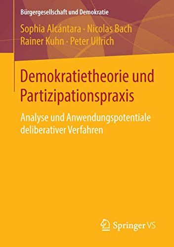 Demokratietheorie und Partizipationspraxis: Analyse und Anwendungspotentiale deliberativer Verfahren (Bürgergesellschaft und Demokratie) von Springer VS