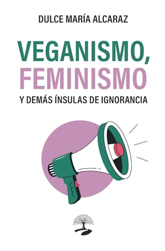 Veganismo, feminismo y demás ínsulas de ignorancia (TABLA ESMERALDA, Band 10) von Alcaraz Ediciones
