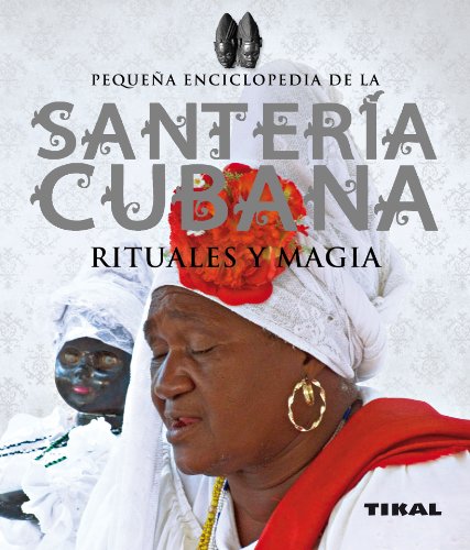 Santería cubana rituales y magia (Pequeña Enciclopedia)