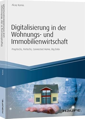 Digitalisierung in der Wohnungs- und Immobilienwirtschaft: PropTechs, FinTechs, Connected Home, Big Data (Haufe Fachbuch)