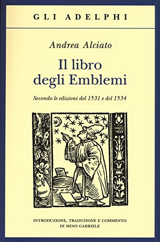 Il libro degli emblemi. Secondo le edizioni del 1531 e del 1534 (Gli Adelphi) von Adelphi