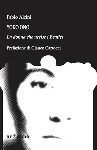 Yoko Ono. La donna che uccise i Beatles von Re Nudo (Milano)