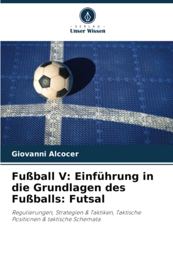 Fußball V: Einführung in die Grundlagen des Fußballs: Futsal: Regulierungen, Strategien & Taktiken, Taktische Positionen & taktische Schemata
