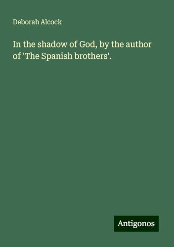In the shadow of God, by the author of 'The Spanish brothers'. von Antigonos Verlag
