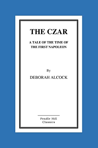 The Czar: A Tale of the Time of the First Napoleon von CREATESPACE