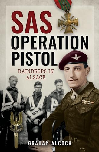 SAS Operation Pistol: Raindrops in Alsace von Pen & Sword Military