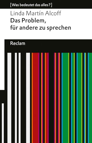 Das Problem, für andere zu sprechen. [Was bedeutet das alles?]: Alcoff, Linda Martín – Erläuterungen; Denkanstöße; Analyse – 14356 – Deutsche Erstübersetzung (Reclams Universal-Bibliothek)