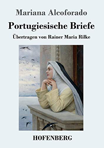 Portugiesische Briefe: Übertragen von Rainer Maria Rilke von Hofenberg