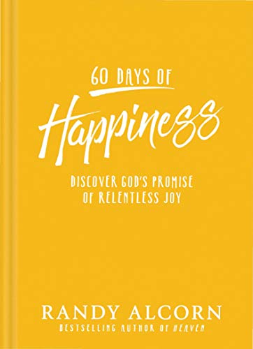 60 Days of Happiness: Discover God's Promise of Relentless Joy 60 Days of Happiness: Discover God's Promise of Relentless Joy