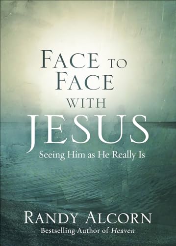 Face to Face with Jesus: Seeing Him as He Really Is Face to Face with Jesus: Seeing Him as He Really Is