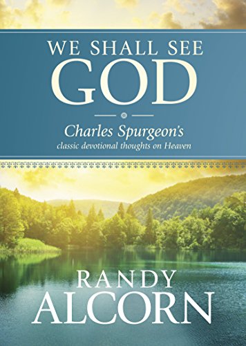 We Shall See God: Charles Spurgeon's Classic Devotional Thoughts on Heaven We Shall See God: Charles Spurgeon's Classic Devotional Thoughts on Heaven