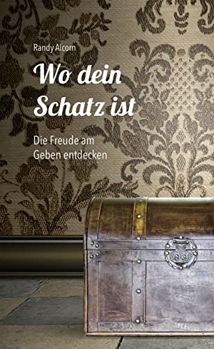 Wo dein Schatz ist …: Die Freude am Geben entdecken