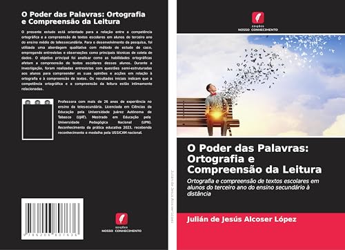 O Poder das Palavras: Ortografia e Compreensão da Leitura: Ortografia e compreensão de textos escolares em alunos do terceiro ano do ensino secundário à distância von Edições Nosso Conhecimento