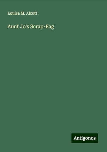 Aunt Jo's Scrap-Bag von Antigonos Verlag